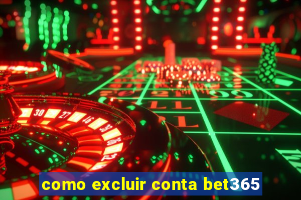 como excluir conta bet365